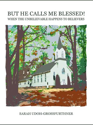 cover image of But He Calls Me Blessed! When the Unbelievable Happens to Believers
